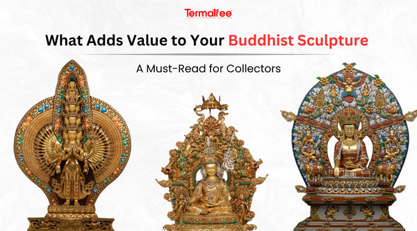 What Adds Value to Your Buddhist Sculpture: A must-read for Collectors