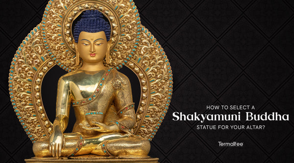 How to select a Shakyamuni Buddha Statue for your Altar