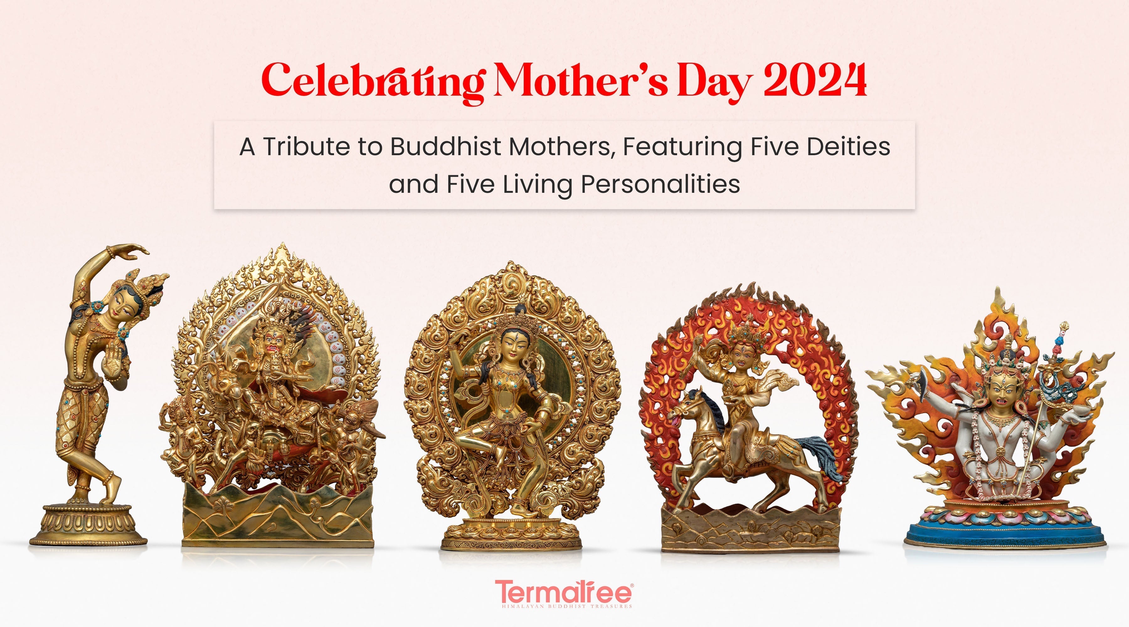 Celebrating Mother's Day 2024: A Tribute to Buddhist Mothers, Featuring Five Deities and Five Living Personalities