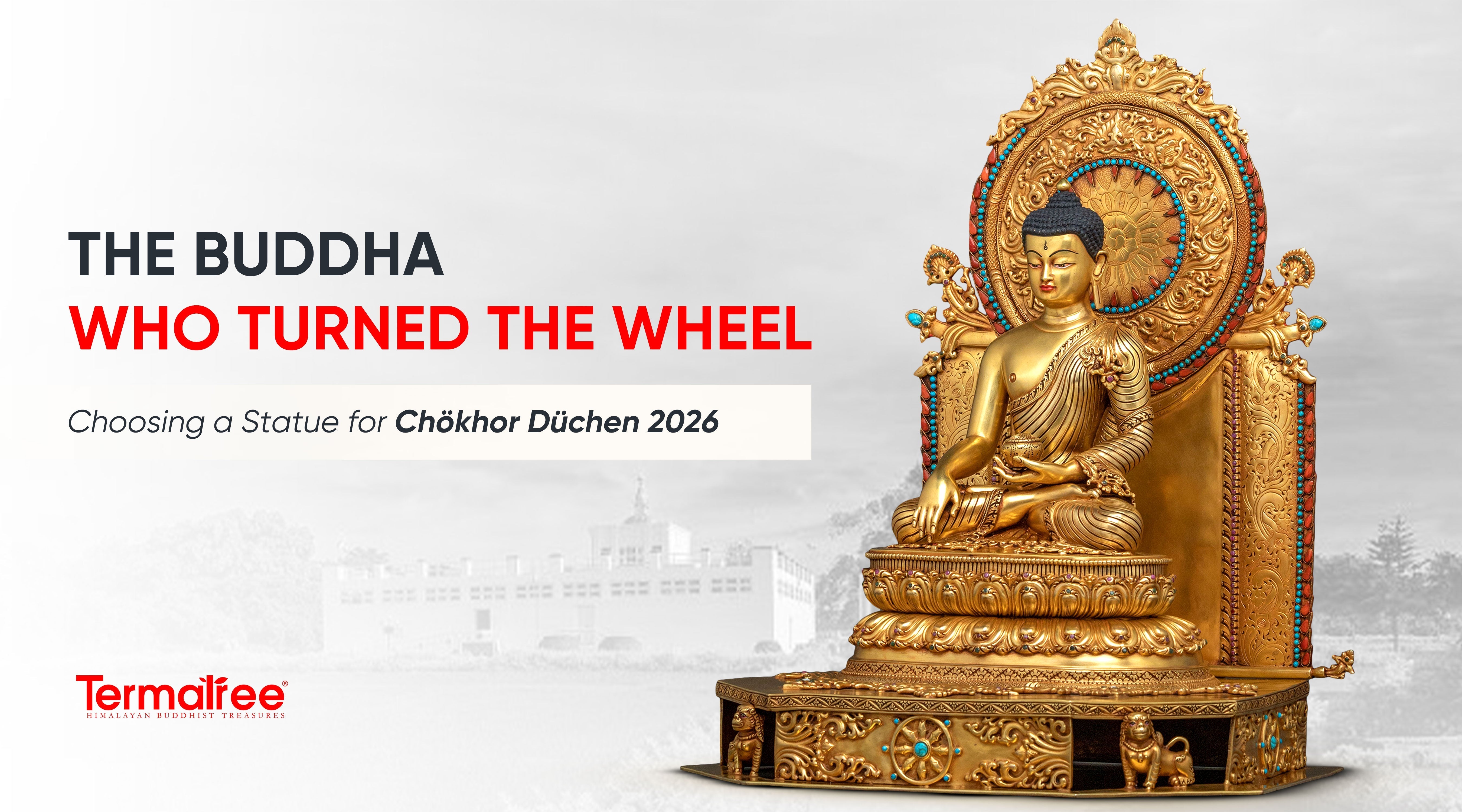 The Buddha Who Turned the Wheel: Choosing a Statue for Chökhor Düchen