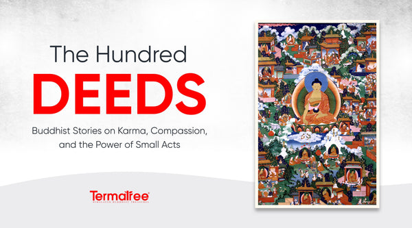 The Hundred Deeds: Buddhist Stories on Karma, Compassion, and the Power of Small Acts