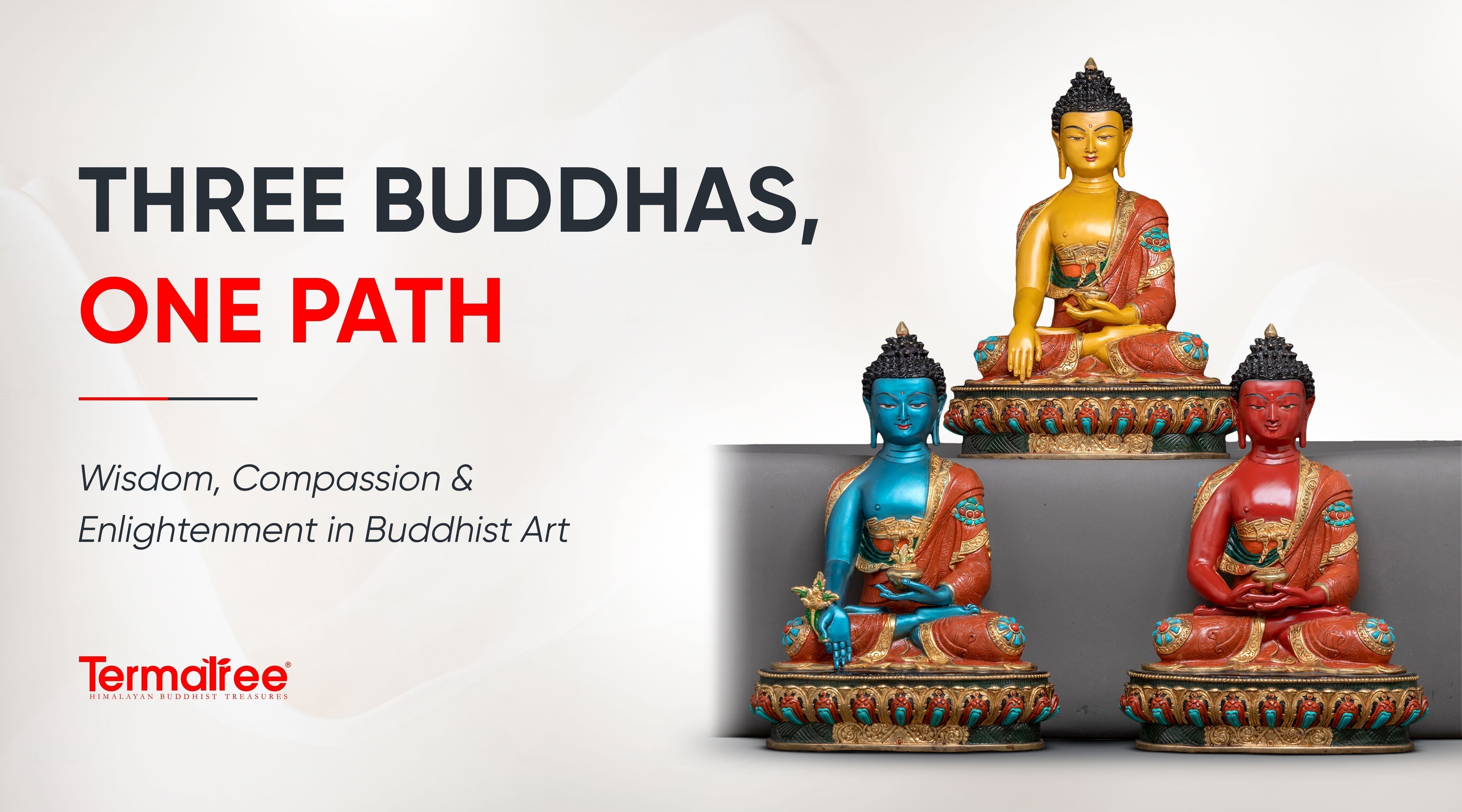 Three Buddhas, One Path: Wisdom, Compassion and Enlightenment in Buddhist Art