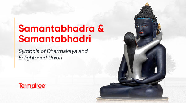 Samantabhadra and Samantabhadri: Symbols of Dharmakaya and Enlightened Union