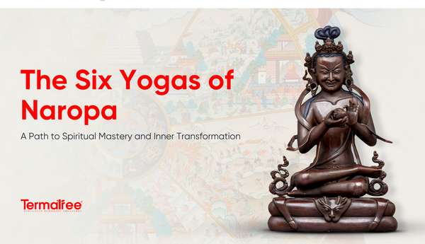 The Six Yogas of Naropa: A Path to Spiritual Mastery and Inner Transformation