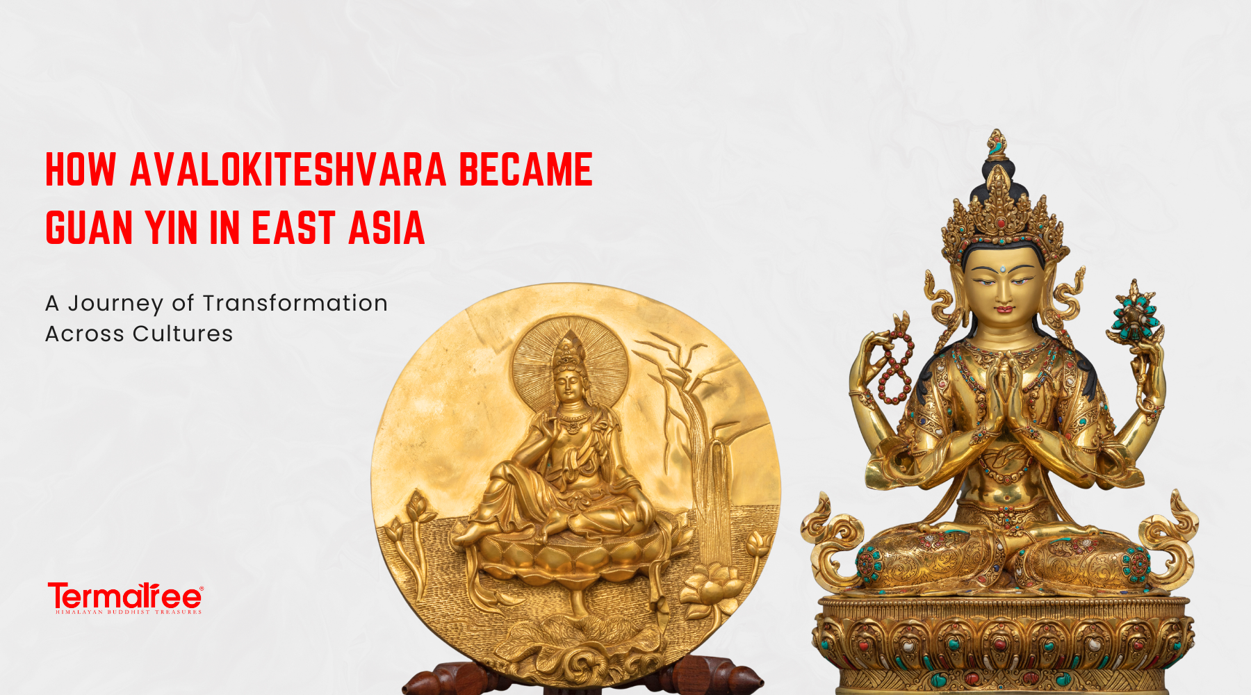 How Avalokiteshvara Became Guan Yin in East Asia: A Journey of Transformation Across Cultures