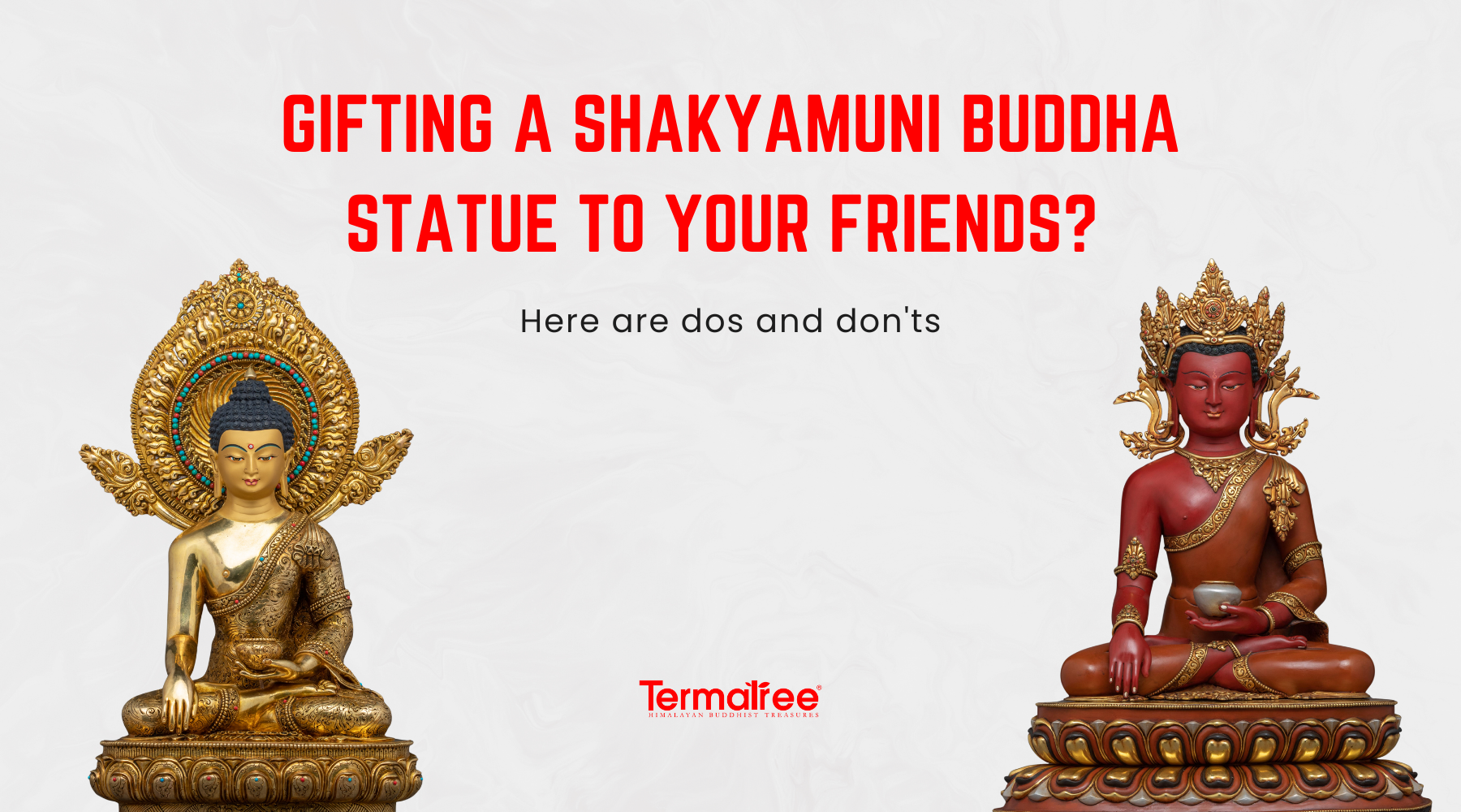 Gifting a Shakyamuni Buddha Statue to your Friends? Here are dos and don'ts