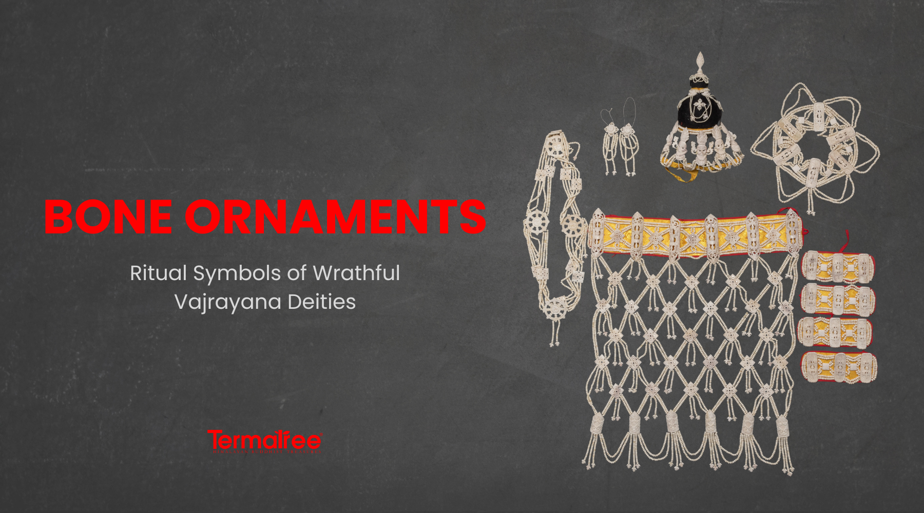 Bone Ornament: Ritual Symbols of Wrathful Vajrayana Deities
